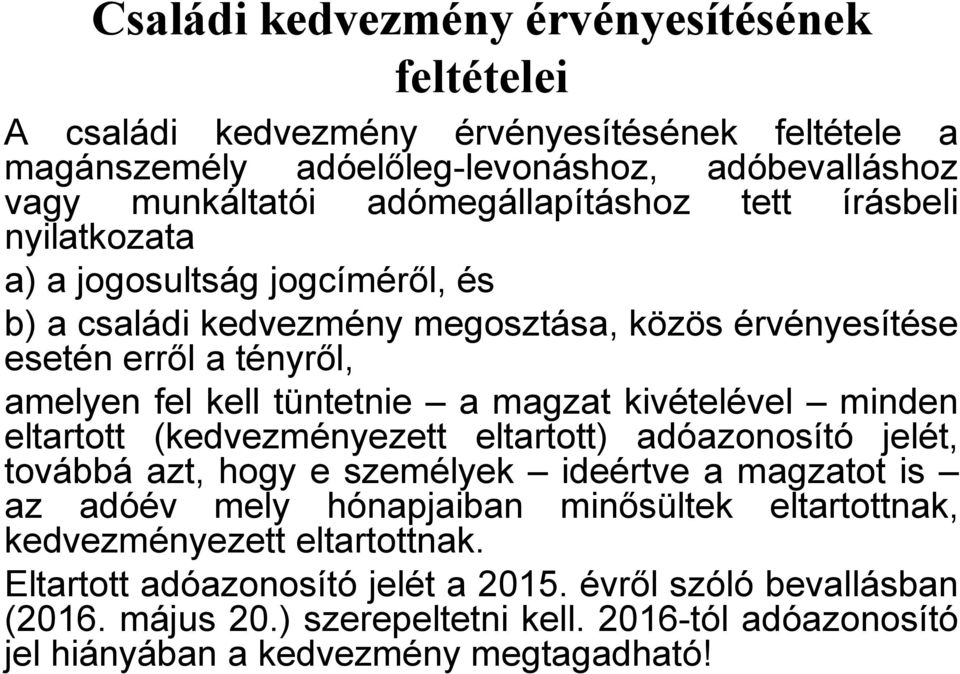 kivételével minden eltartott (kedvezményezett eltartott) adóazonosító jelét, továbbá azt, hogy e személyek ideértve a magzatot is az adóév mely hónapjaiban minősültek eltartottnak,