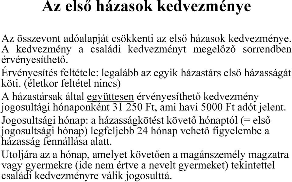 (életkor feltétel nincs) A házastársak által együttesen érvényesíthető kedvezmény jogosultági hónaponként 31 250 Ft, ami havi 5000 Ft adót jelent.