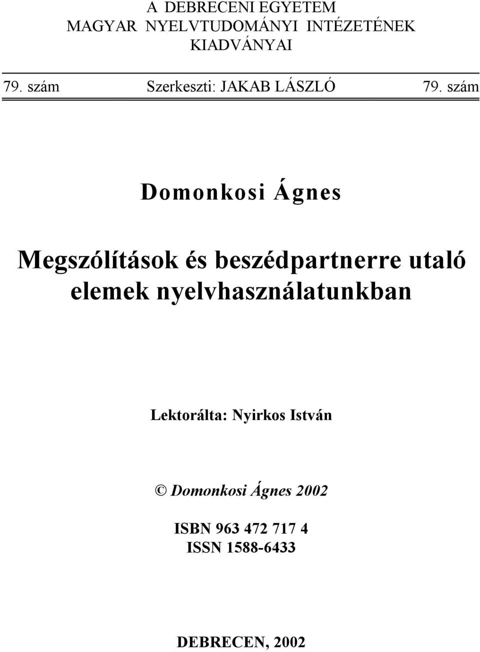 szám Domonkosi Ágnes Megszólítások és beszédpartnerre utaló elemek