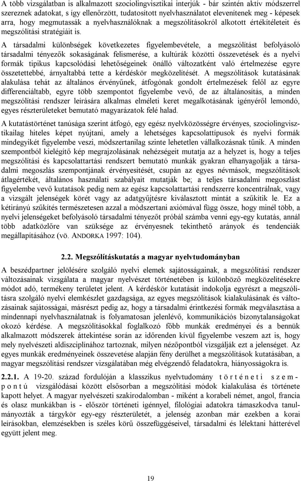 A társadalmi különbségek következetes figyelembevétele, a megszólítást befolyásoló társadalmi tényezők sokaságának felismerése, a kultúrák közötti összevetések és a nyelvi formák tipikus kapcsolódási