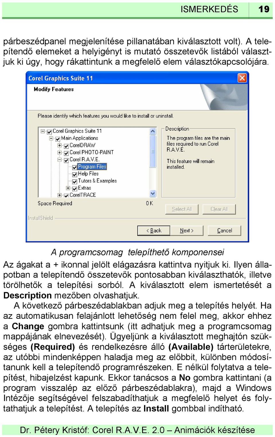 A programcsomag telepíthető komponensei Az ágakat a + ikonnal jelölt elágazásra kattintva nyitjuk ki.