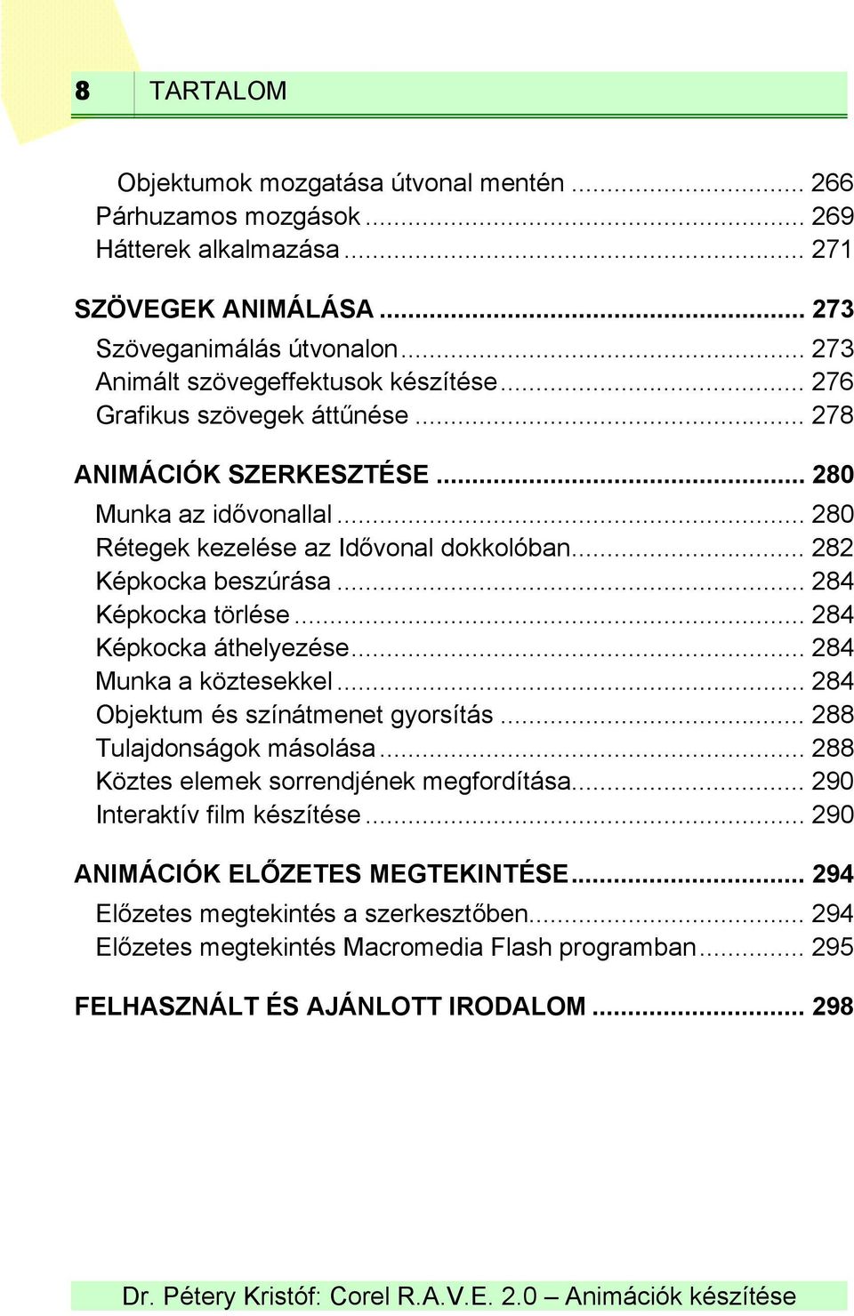 .. 282 Képkocka beszúrása... 284 Képkocka törlése... 284 Képkocka áthelyezése... 284 Munka a köztesekkel... 284 Objektum és színátmenet gyorsítás... 288 Tulajdonságok másolása.