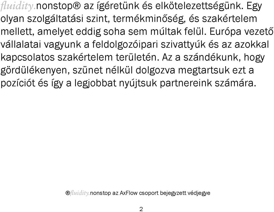 Európa vezető vállalatai vagyunk a feldolgozóipari szivattyúk és az azokkal kapcsolatos szakértelem területén.