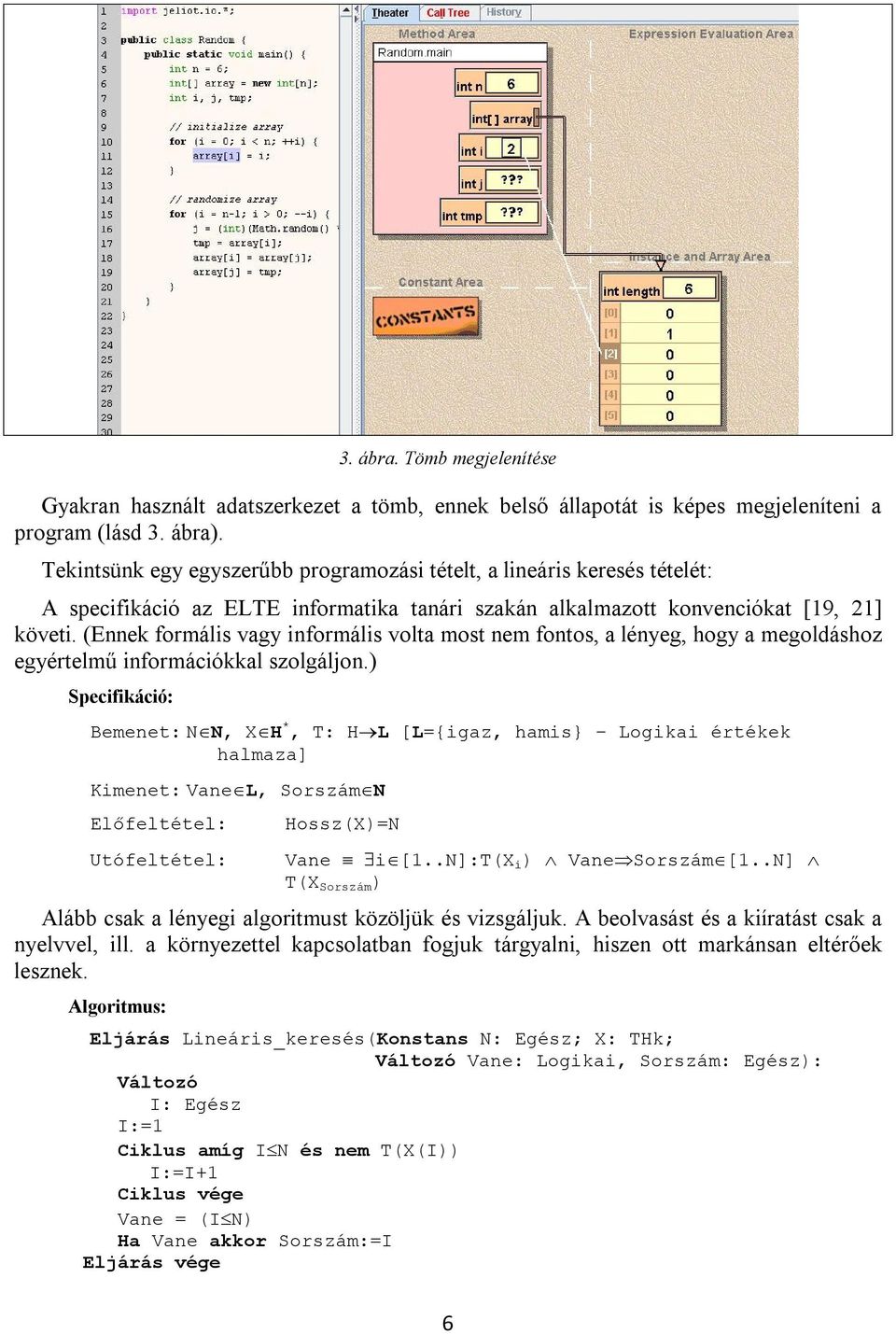 (Ennek formális vagy informális volta most nem fontos, a lényeg, hogy a megoldáshoz egyértelmű információkkal szolgáljon.