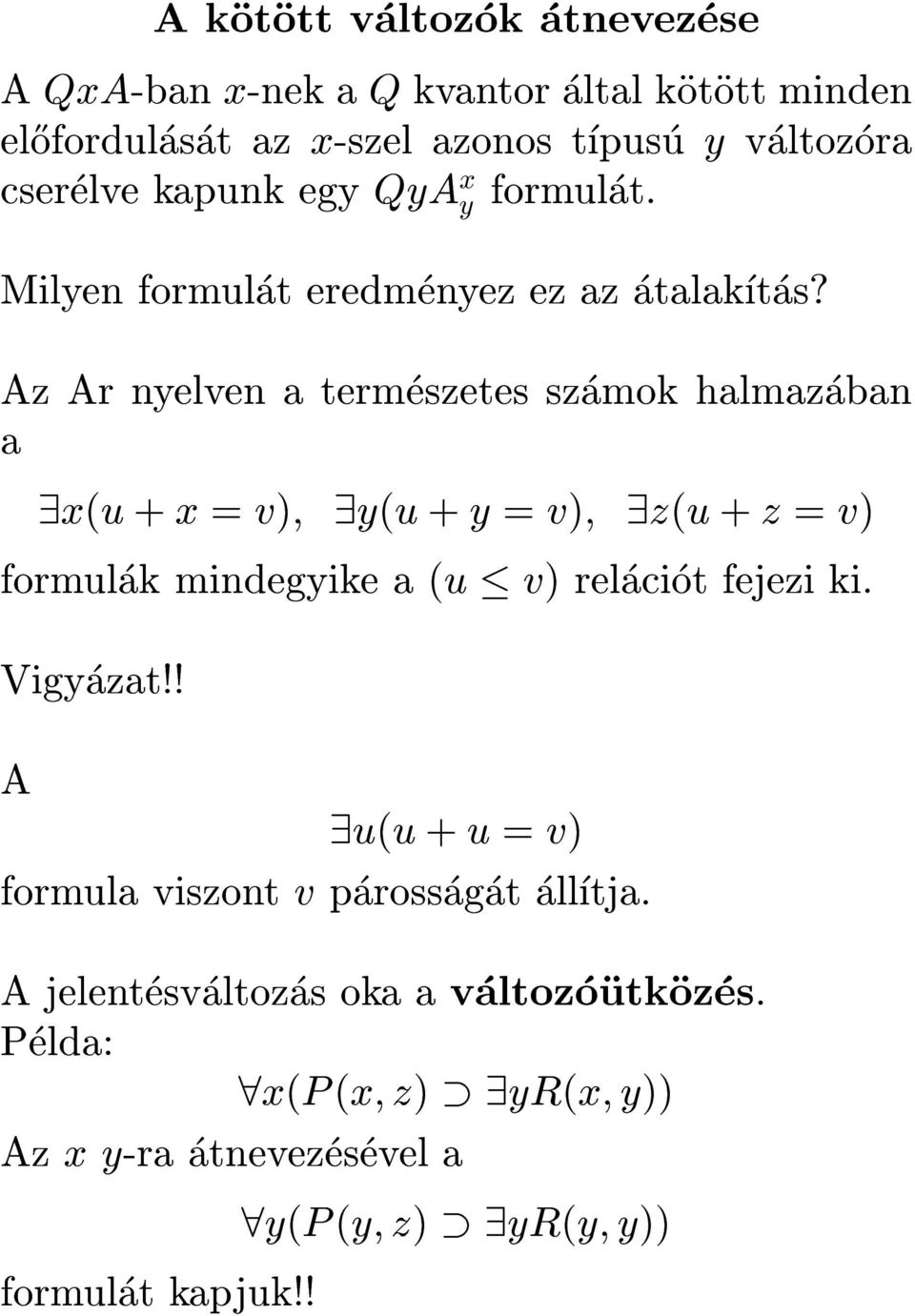 Az Ar nyelven a termeszetes szamok halmazaban a 9x(u + x = v); 9y(u + y = v); 9z(u + z = v) formulak mindegyike a (u v) relaciot fejezi