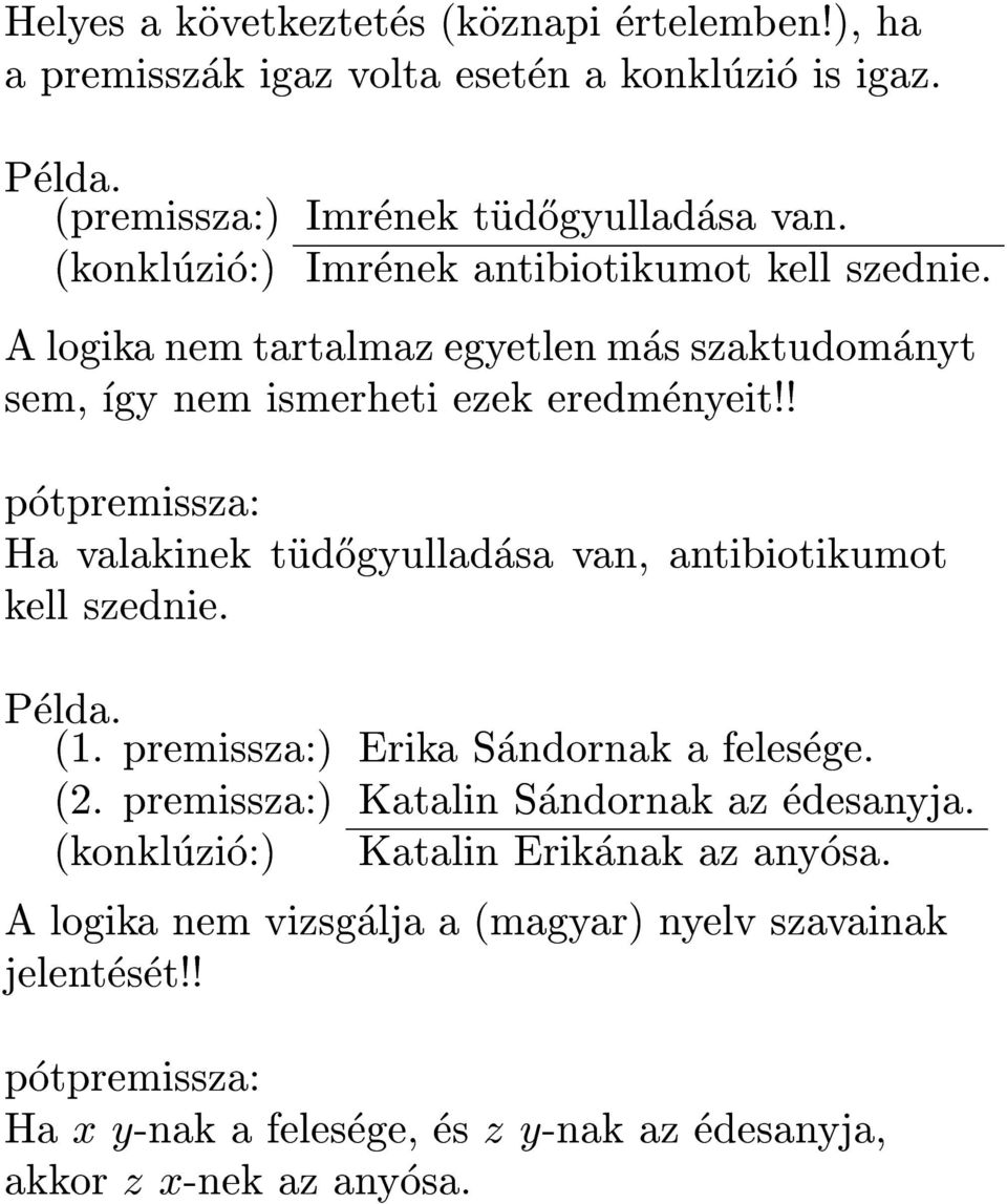 ! potpremissza: Ha valakinek tud}ogyulladasa van, antibiotikumot kell szednie. Pelda. (1. premissza:) Erika Sandornak a felesege. (2.