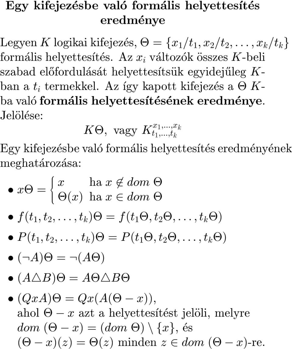 Jelolese: K; vagy K x 1;:::;x k t 1 ;:::;t k Egy kifejezesbe valo formalis helyettestes eredmenyenek meghatarozasa: x = 8 >< >: x ha x 62 dom (x) ha x 2 dom f(t 1 ;t 2 ;:::;t k ) =