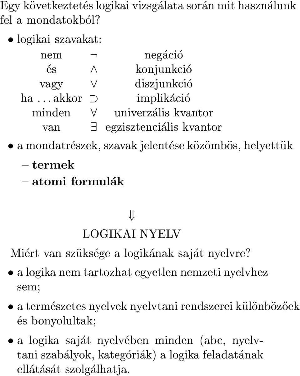 mondatreszek, szavak jelentese kozombos, helyettuk { termek { atomi formulak + LOGIKAI NYELV Miert van szuksege a logikanak sajat nyelvre?