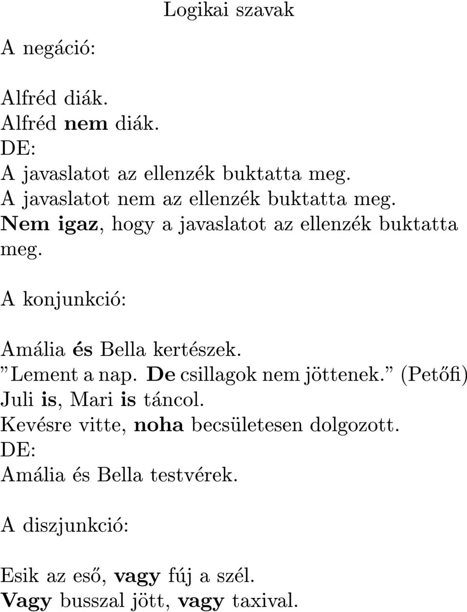 A konjunkcio: Amalia es Bella kerteszek. "Lement a nap. De csillagok nem jottenek." (Pet}o) Juli is, Mari is tancol.