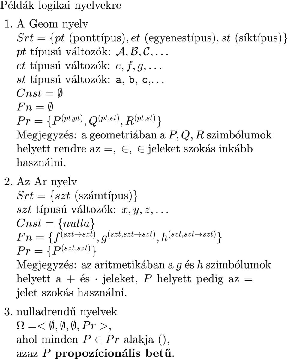 (pt;pt) ;Q (pt;et) ;R (pt;st) g Megjegyzes: a geometriaban a P; Q; R szimbolumok helyett rendre az =; 2;