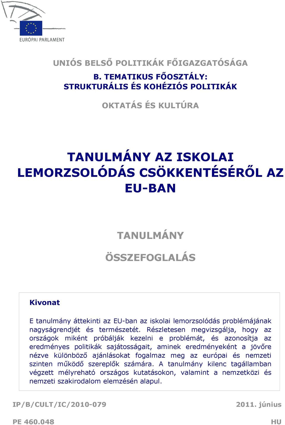 az EU-ban az iskolai lemorzsolódás problémájának nagyságrendjét és természetét.