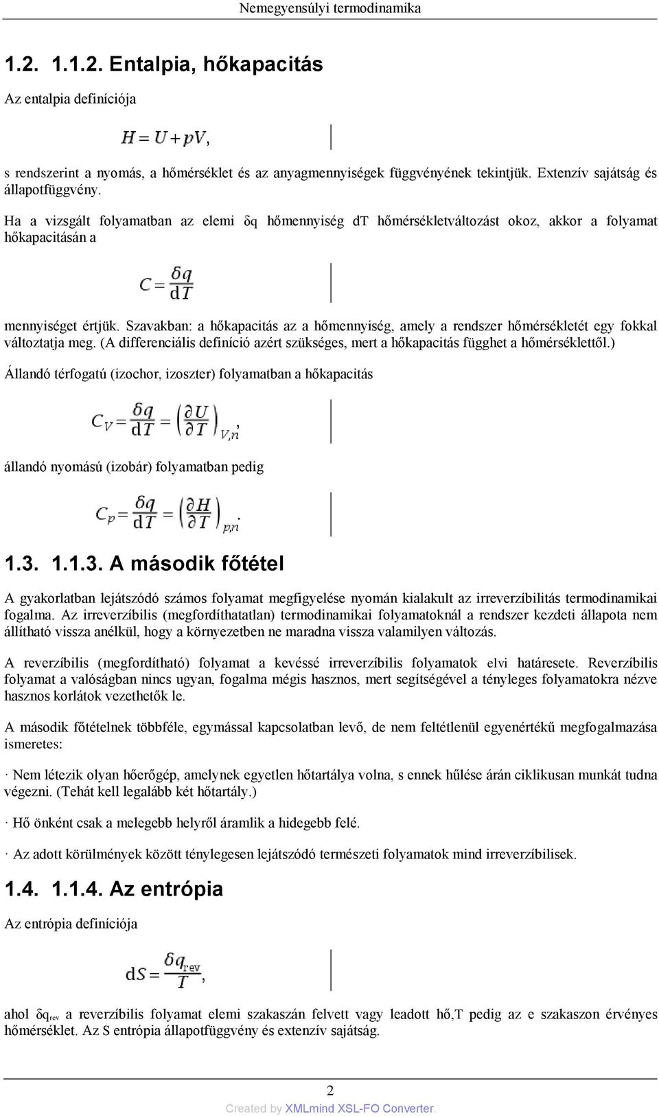 Szavakban: a hőkapacitás az a hőmennyiség, amely a rendszer hőmérsékletét egy fokkal változtatja meg. (A differenciális definíció azért szükséges, mert a hőkapacitás függhet a hőmérséklettől.