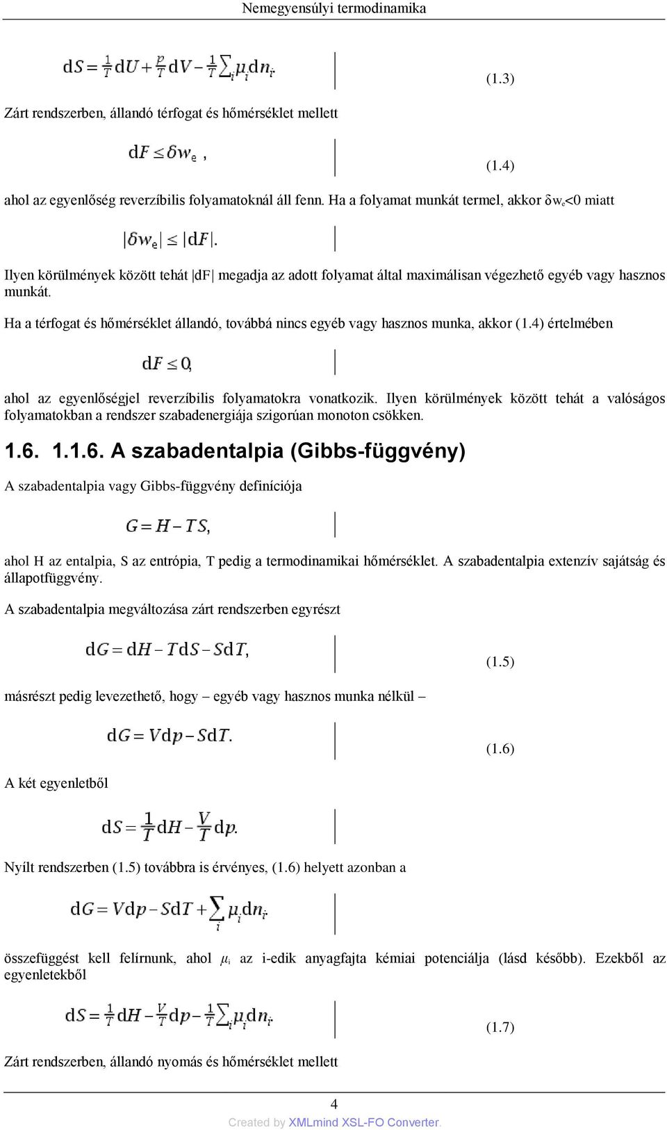 Ha a térfogat és hőmérséklet állandó, továbbá nincs egyéb vagy hasznos munka, akkor (1.4) értelmében ahol az egyenlőségjel reverzíbilis folyamatokra vonatkozik.