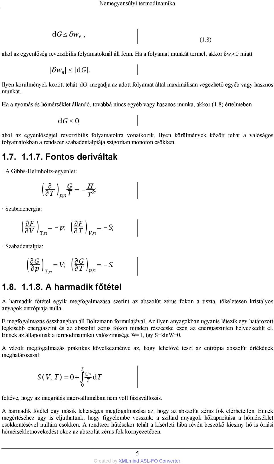 Ha a nyomás és hőmérséklet állandó, továbbá nincs egyéb vagy hasznos munka, akkor (1.8) értelmében ahol az egyenlőségjel reverzíbilis folyamatokra vonatkozik.