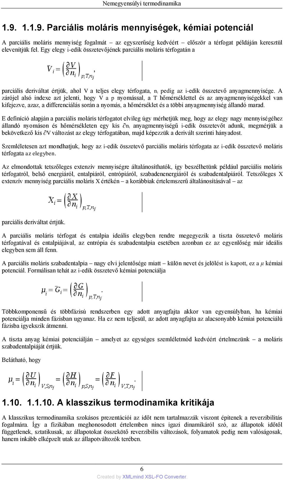 A zárójel alsó indexe azt jelenti, hogy V a p nyomással, a T hőmérséklettel és az anyagmennyiségekkel van kifejezve, azaz, a differenciálás során a nyomás, a hőmérséklet és a többi anyagmennyiség