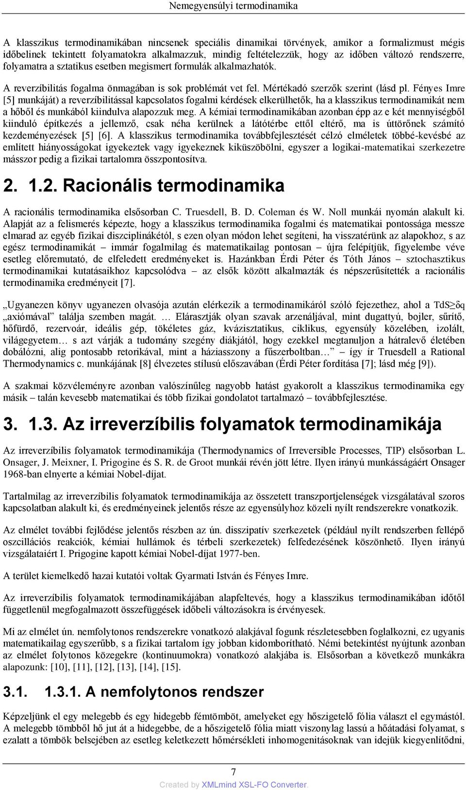 Fényes Imre [5] munkáját) a reverzíbilitással kapcsolatos fogalmi kérdések elkerülhetők, ha a klasszikus termodinamikát nem a hőből és munkából kiindulva alapozzuk meg.