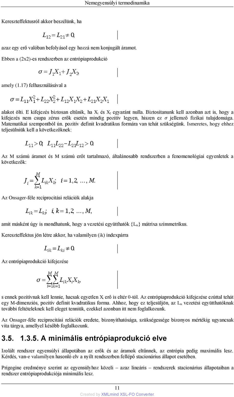 Biztosítanunk kell azonban azt is, hogy a kifejezés nem csupa zérus erők esetén mindig pozitív legyen, hiszen ez ζ jellemző fizikai tulajdonsága. Matematikai szempontból ún.