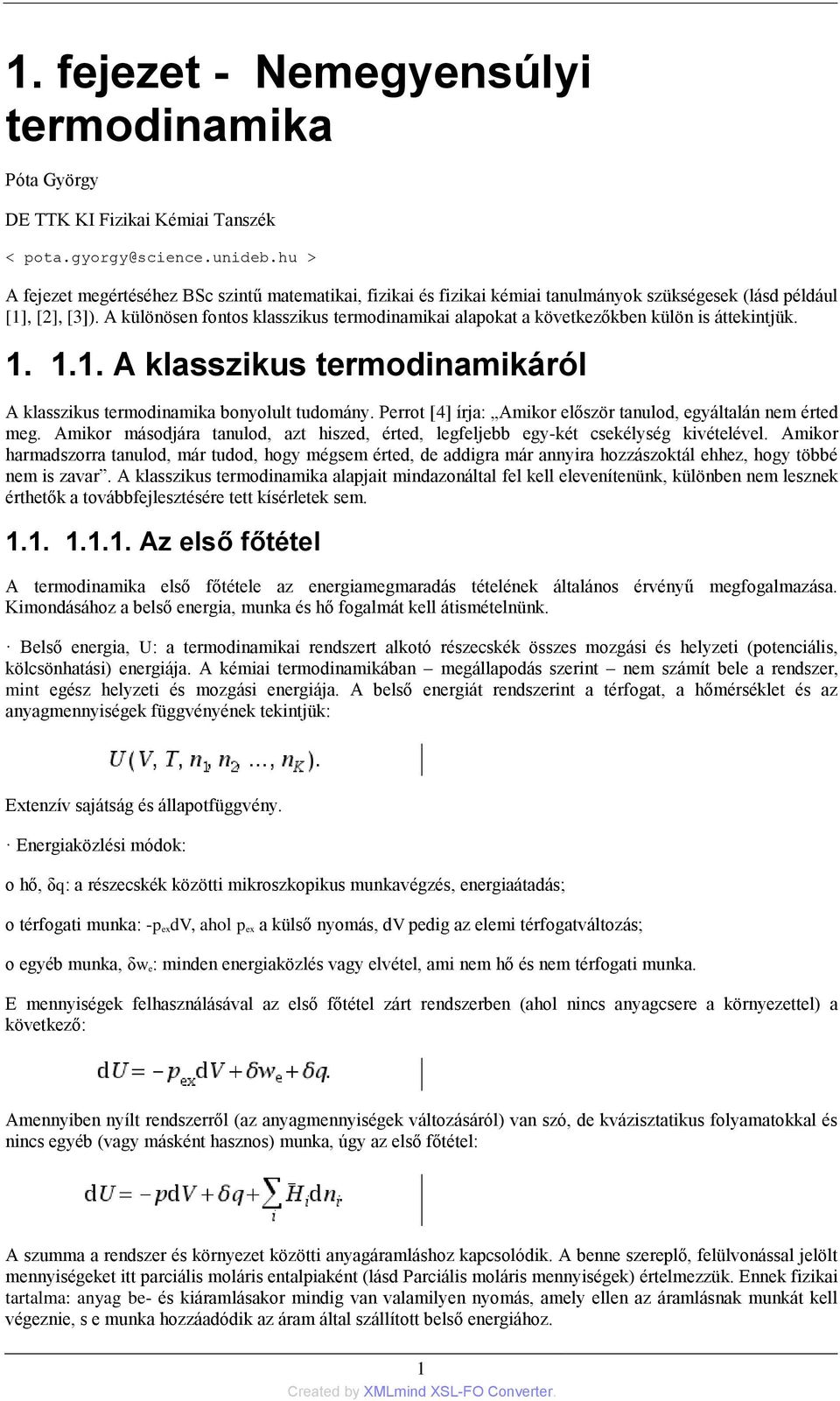 A különösen fontos klasszikus termodinamikai alapokat a következőkben külön is áttekintjük. 1. 1.1. A klasszikus termodinamikáról A klasszikus termodinamika bonyolult tudomány.