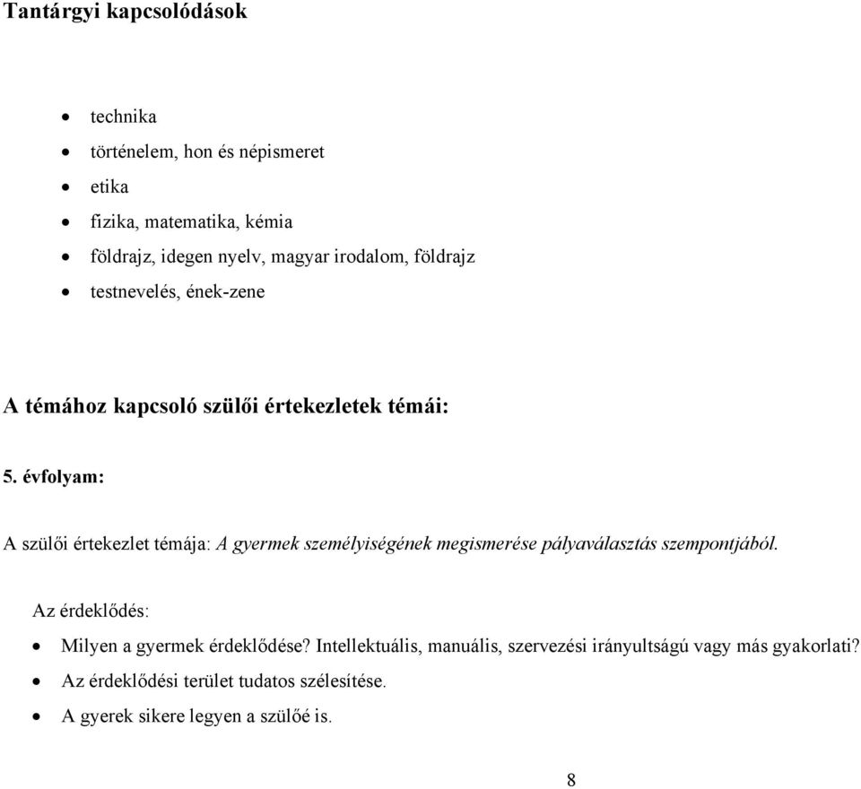 évfolyam: A szülői értekezlet témája: A gyermek személyiségének megismerése pályaválasztás szempontjából.