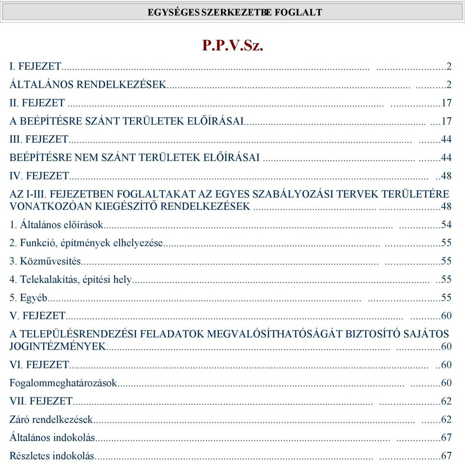 Funkció, építmények elhelyezése......55 3. Közművesítés......55 4. Telekalakítás, építési hely.....55 5. Egyéb......55 V. FEJEZET.