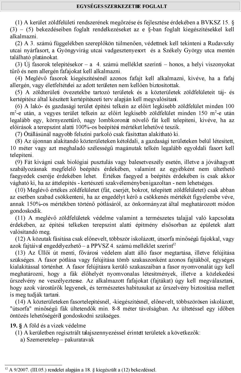 (3) Új fasorok telepítésekor a 4. számú melléklet szerinti honos, a helyi viszonyokat tűrő és nem allergén fafajokat kell alkalmazni.