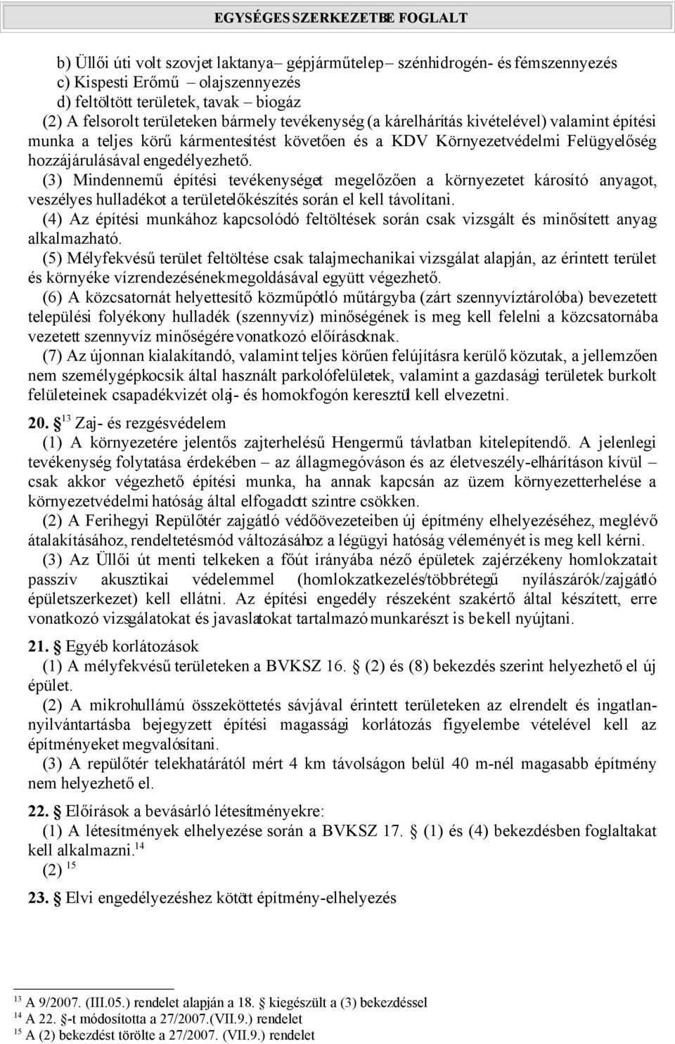 (3) Mindennemű építési tevékenységet megelőzően a környezetet károsító anyagot, veszélyes hulladékot a területelőkészítés során el kell távolítani.