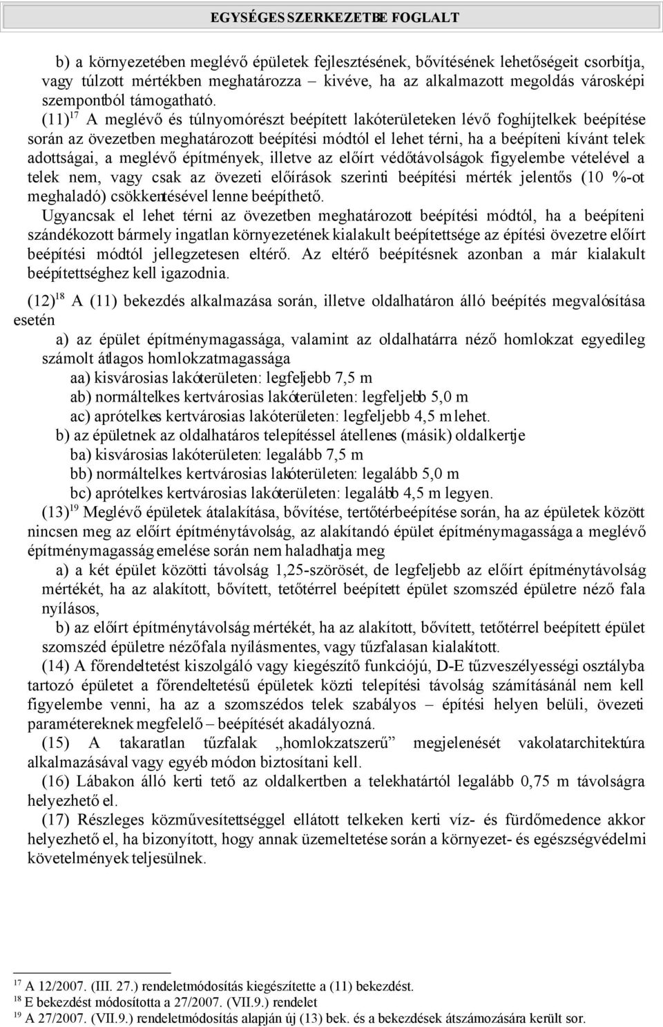 az előírt védőtávolságok figyelembe vételével a nem, vagy csak az övezeti előírások szerinti i mérték jelentős (10 %-ot meghaladó) csökkentésével lenne beépíthető.