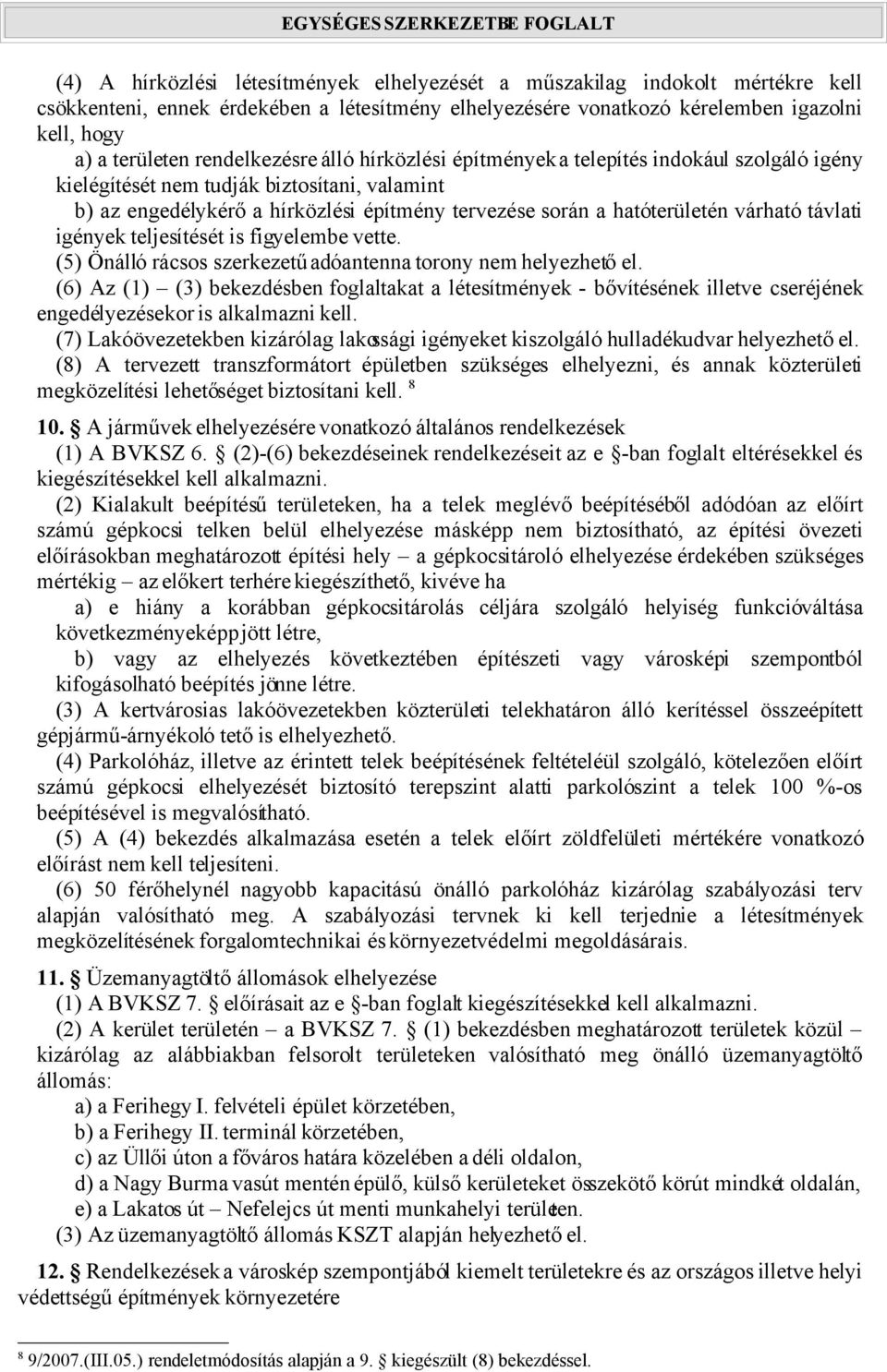 várható távlati igények teljesítését is figyelembe vette. (5) Önálló rácsos szerkezetű adóantenna torony nem helyezhető el.