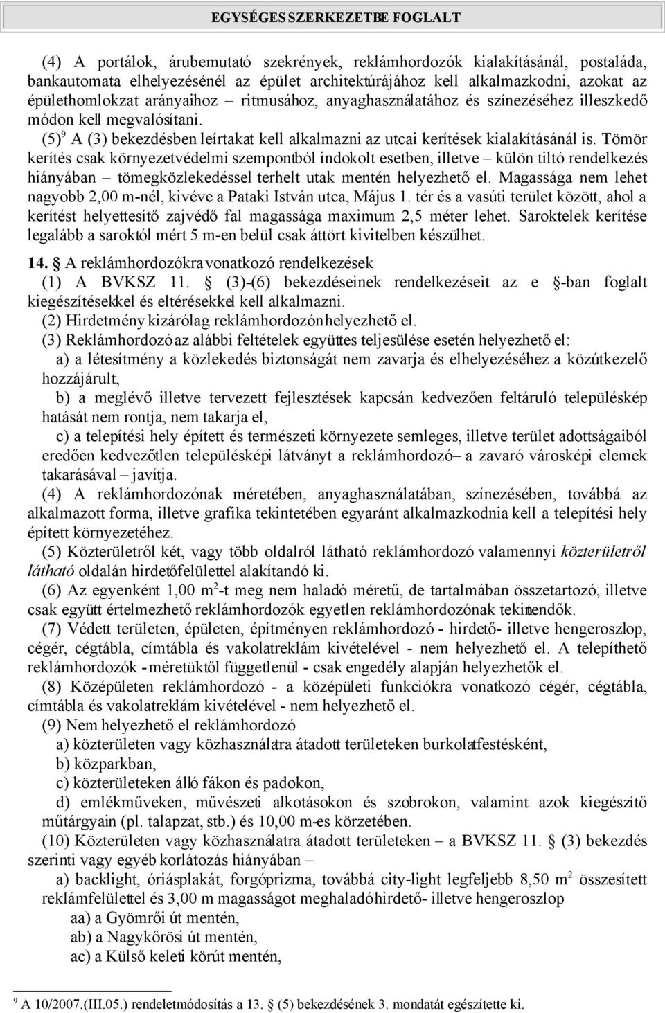 Tömör kerítés csak környezetvédelmi szempontból indokolt esetben, illetve külön tiltó rendelkezés hiányában tömegközlekedéssel terhelt utak mentén helyezhető el.