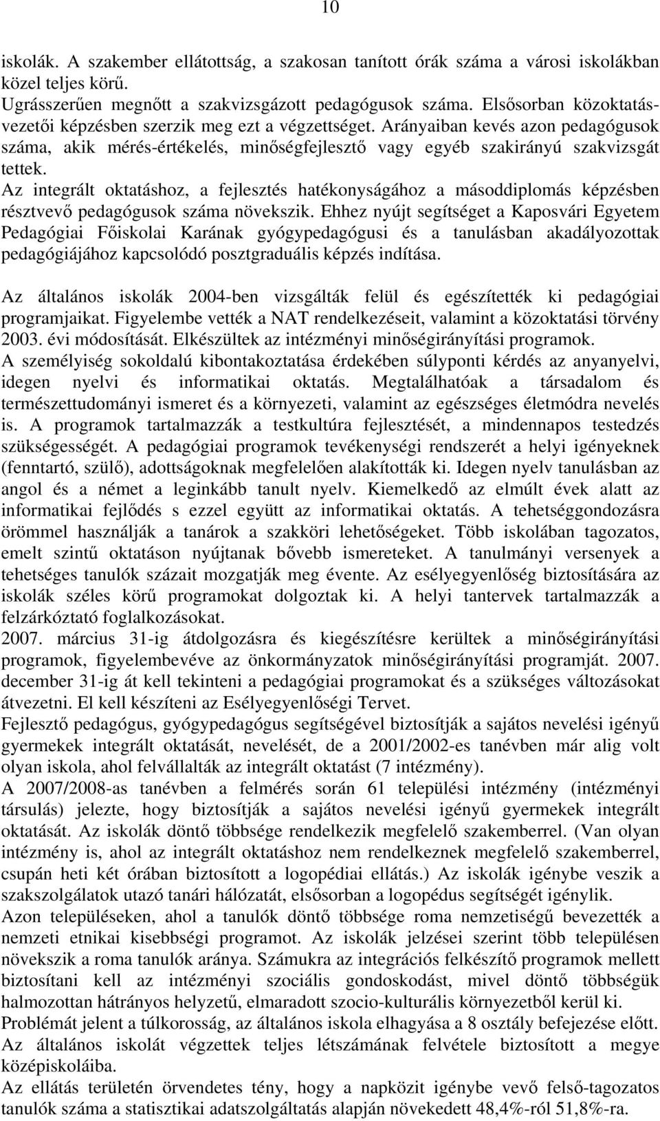 Az integrált oktatáshoz, a fejlesztés hatékonyságához a másoddiplomás képzésben résztvevő pedagógusok száma növekszik.