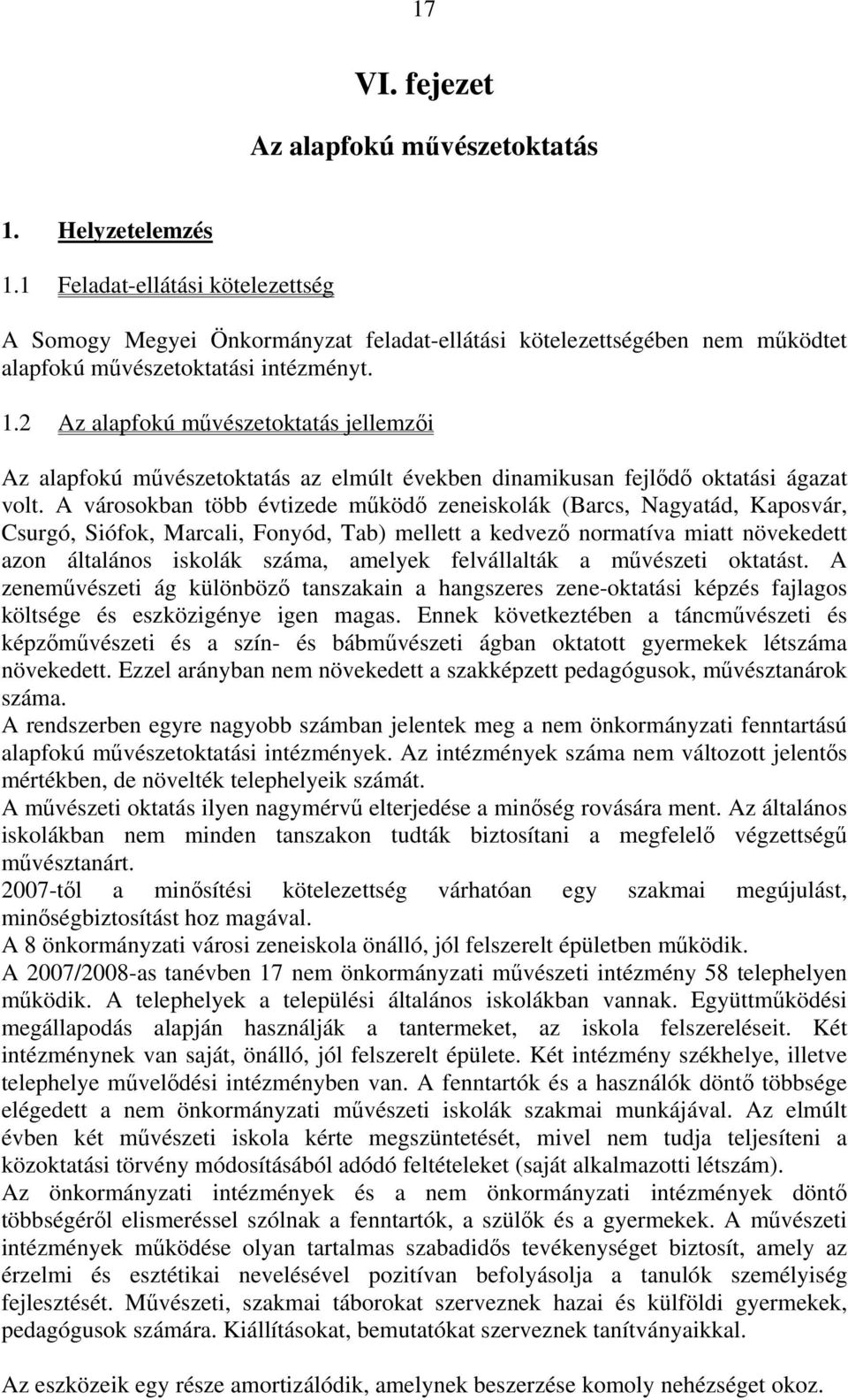 2 Az alapfokú művészetoktatás jellemzői Az alapfokú művészetoktatás az elmúlt években dinamikusan fejlődő oktatási ágazat volt.