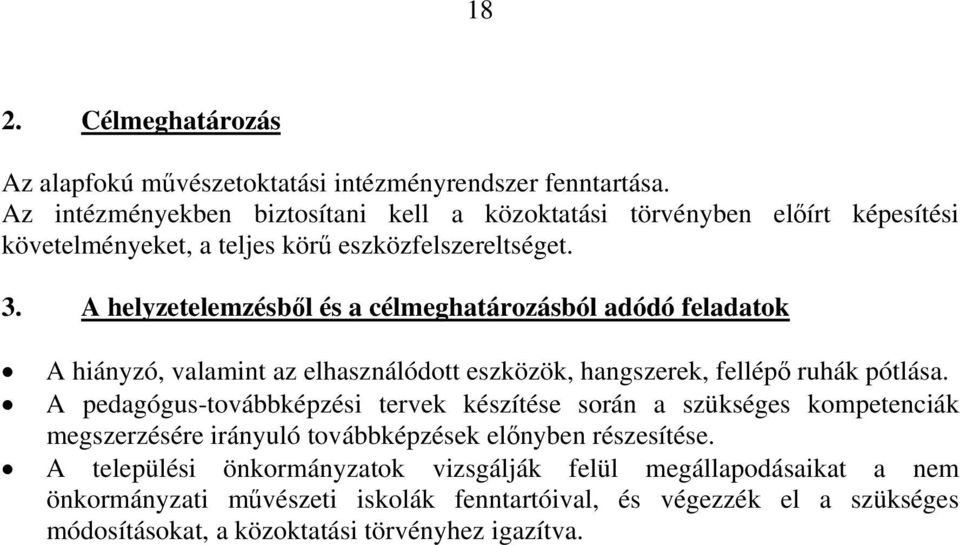 A helyzetelemzésből és a célmeghatározásból adódó feladatok A hiányzó, valamint az elhasználódott eszközök, hangszerek, fellépő ruhák pótlása.