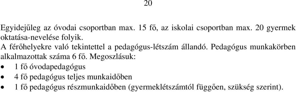 A férőhelyekre való tekintettel a pedagógus-létszám állandó.