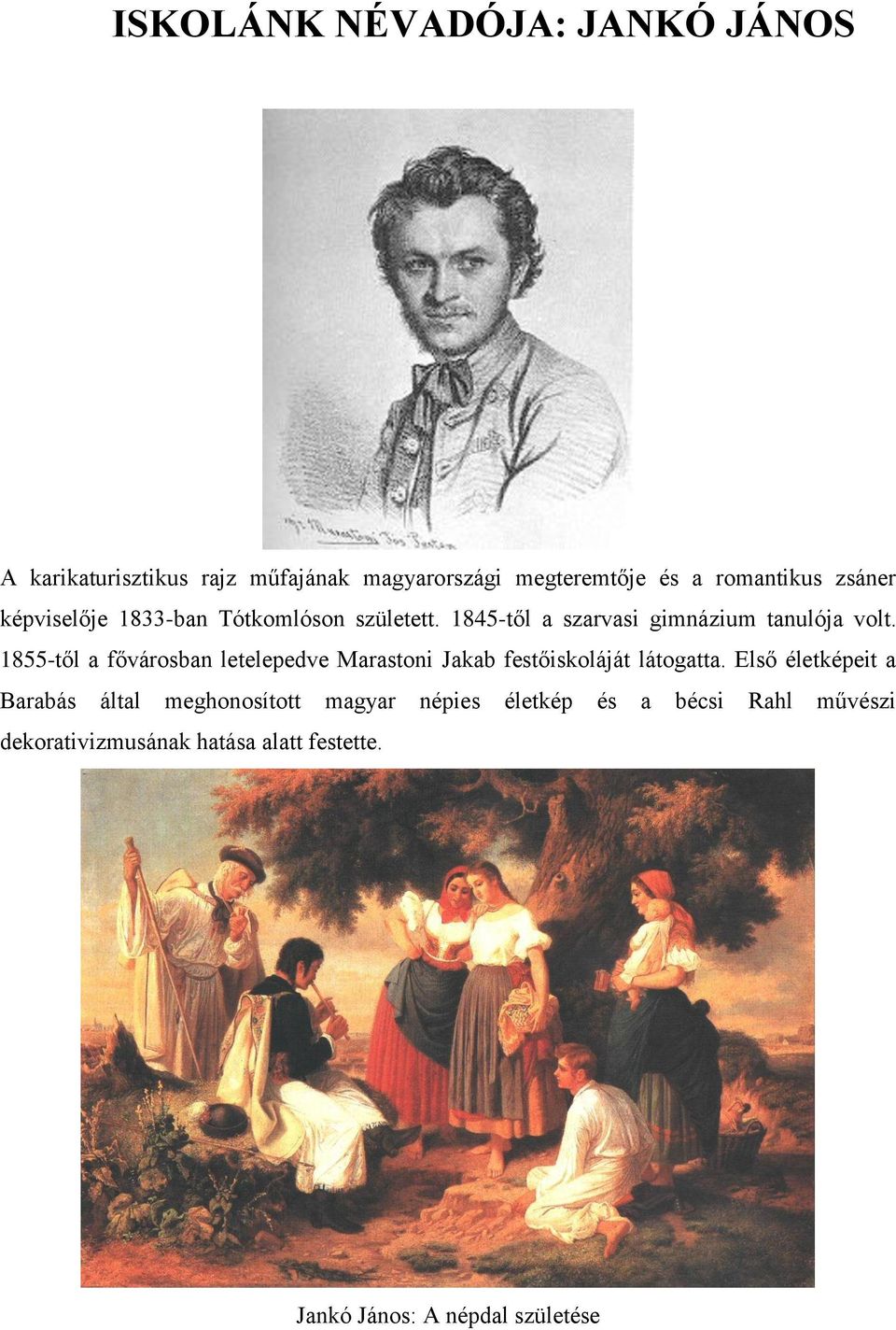 1855-től a fővárosban letelepedve Marastoni Jakab festőiskoláját látogatta.