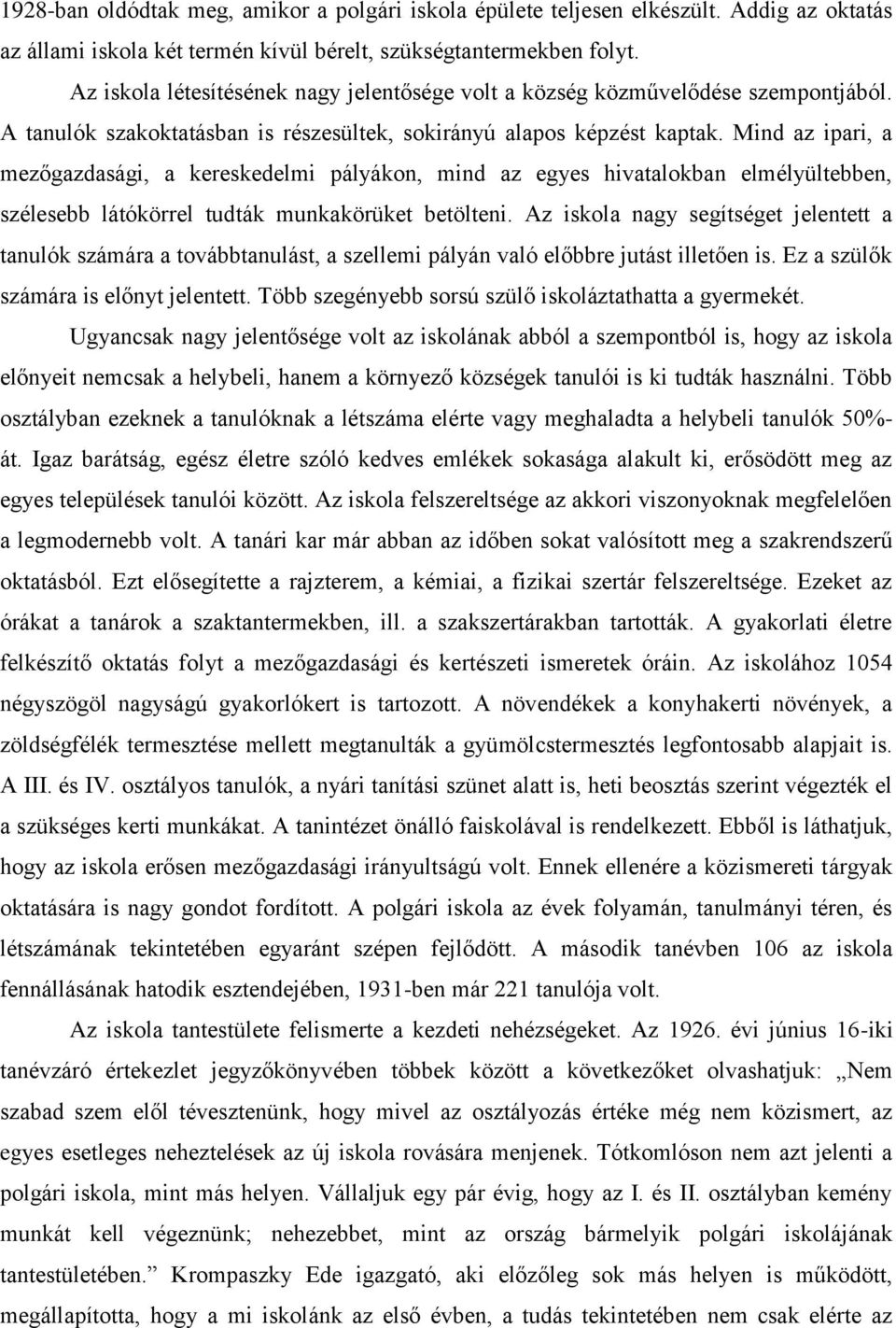 Mind az ipari, a mezőgazdasági, a kereskedelmi pályákon, mind az egyes hivatalokban elmélyültebben, szélesebb látókörrel tudták munkakörüket betölteni.