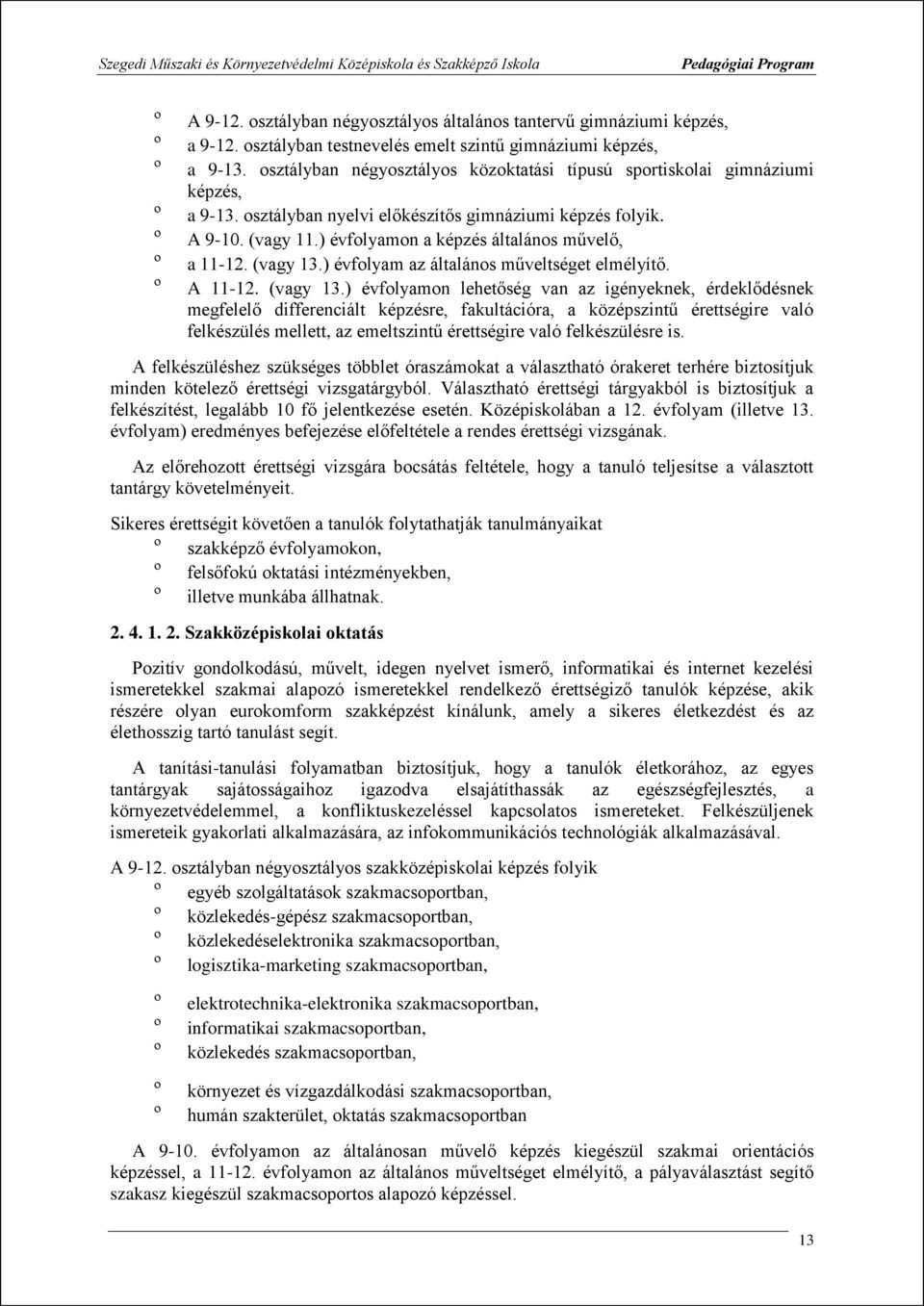 º A 910. (vagy 11.) évflyamn a képzés általáns művelő, º a 1112. (vagy 13.