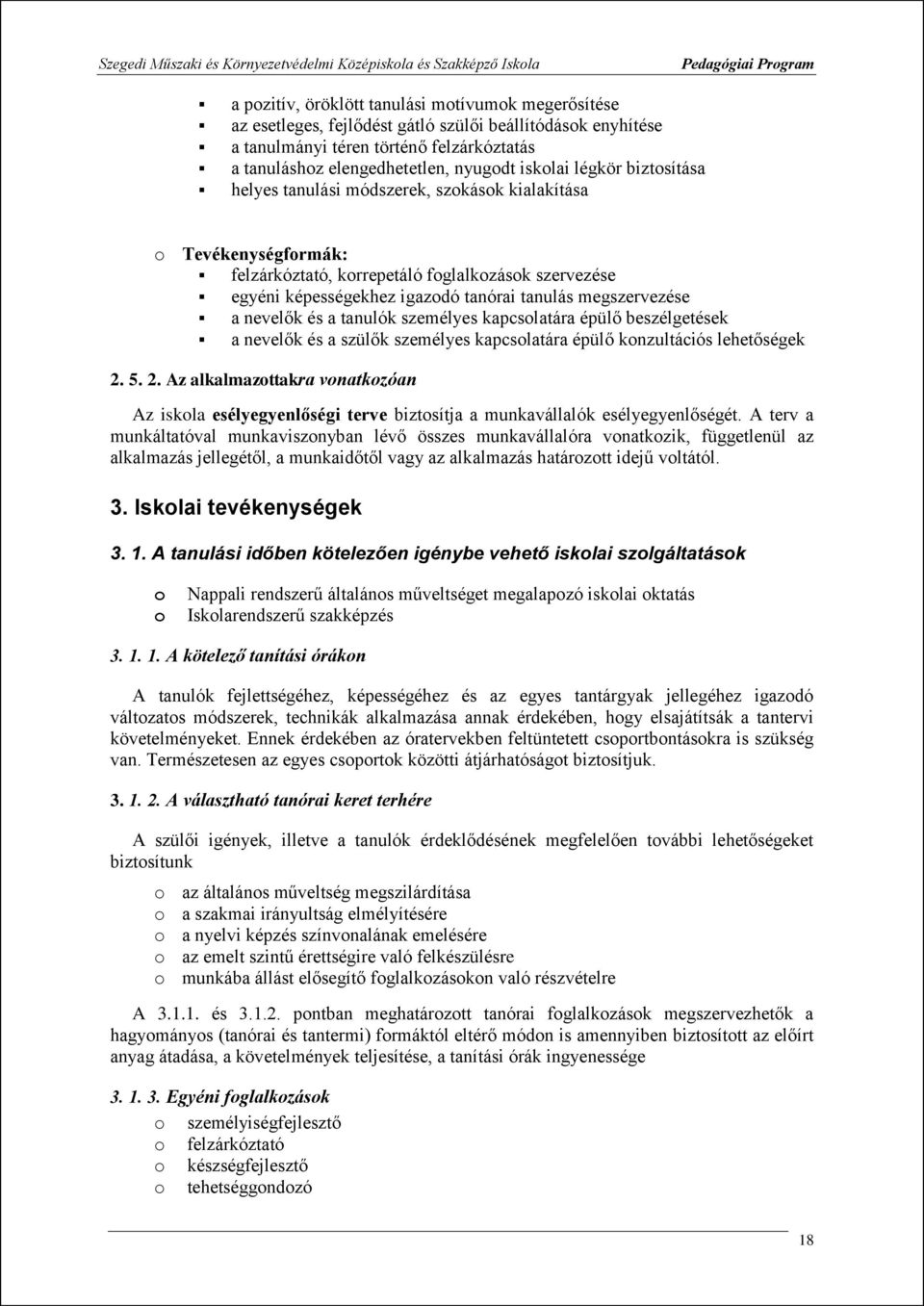 fglalkzásk szervezése egyéni képességekhez igazdó tanórai tanulás megszervezése a nevelők és a tanulók személyes kapcslatára épülő beszélgetések a nevelők és a szülők személyes kapcslatára épülő