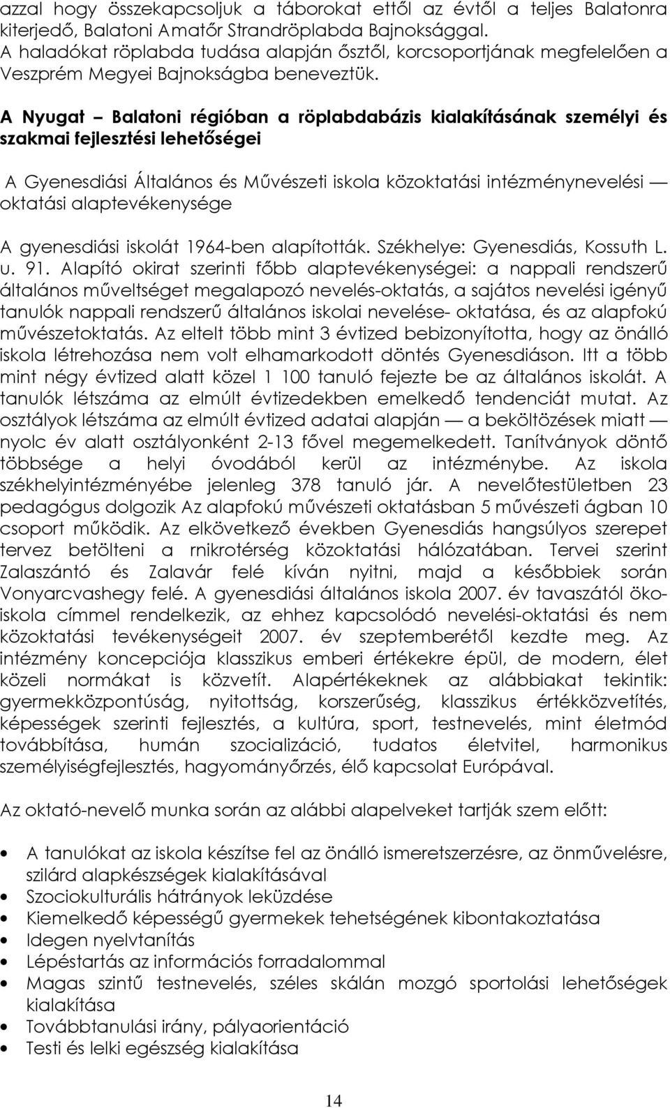 A Nyugat Balatoni régióban a röplabdabázis kialakításának személyi és szakmai fejlesztési lehetőségei A Gyenesdiási Általános és Művészeti iskola közoktatási intézménynevelési oktatási