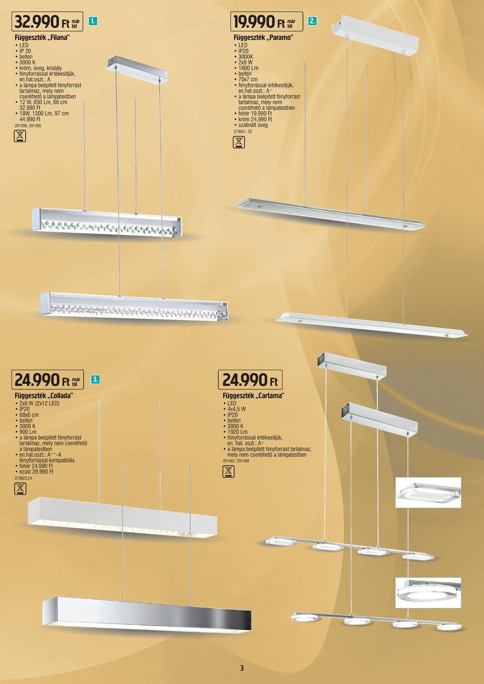 990 Ft már Függeszték Paramo 3000K 2x9 W 1600 Lm 70x7 cm en.hat.oszt.: A + a lámpa beépített fényforrást tartalmaz, mely nem cserélhető a lámpatestben fehér 19.990 Ft króm 24.