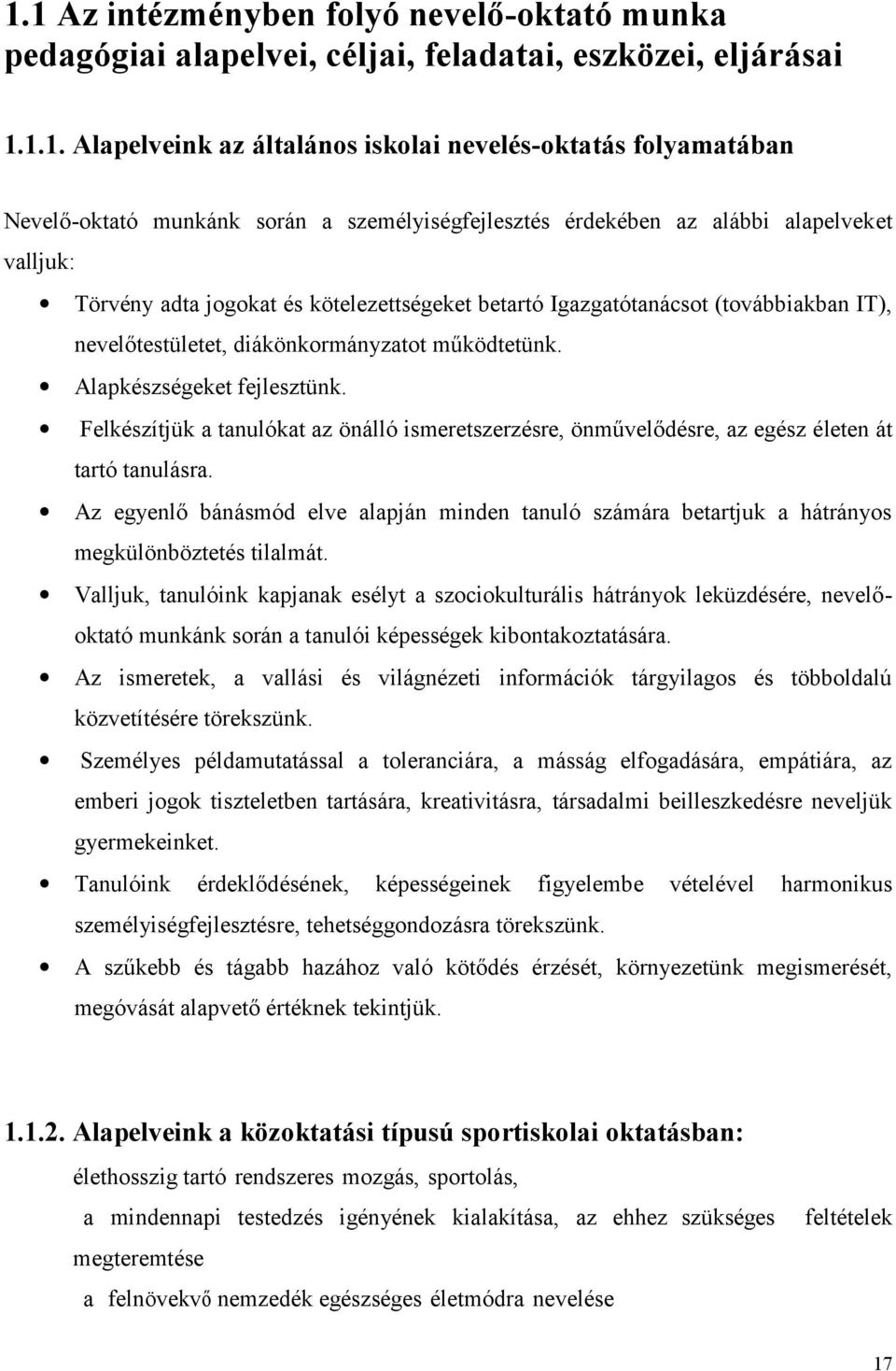 működtetünk. Alapkészségeket fejlesztünk. Felkészítjük a tanulókat az önálló ismeretszerzésre, önművelődésre, az egész életen át tartó tanulásra.