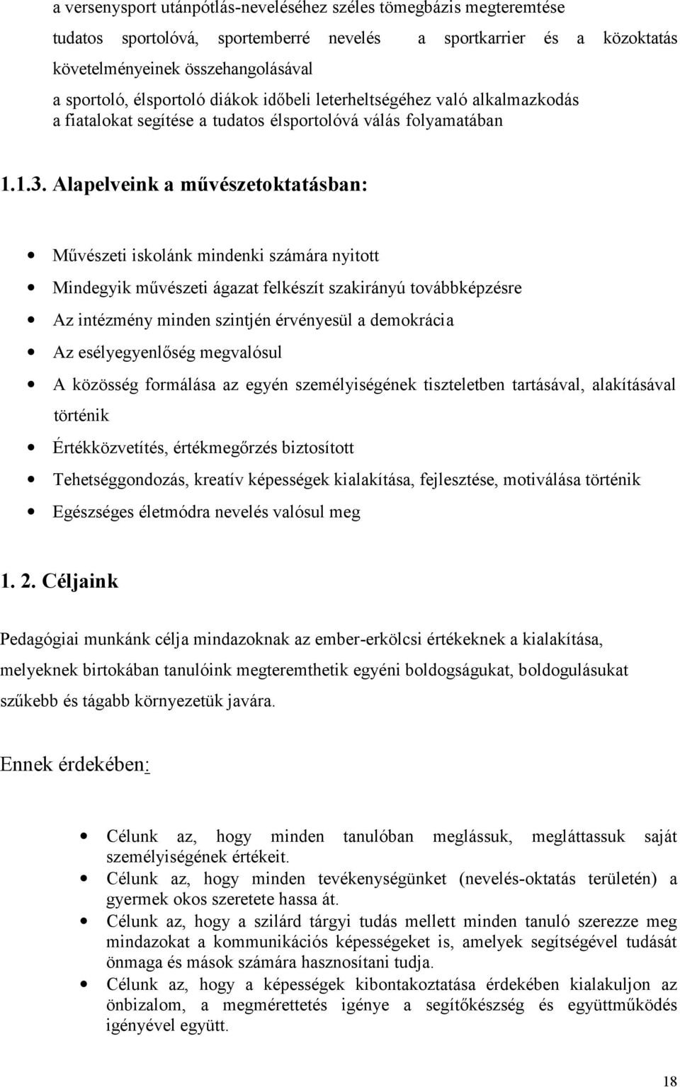 Alapelveink a művészetoktatásban: Művészeti iskolánk mindenki számára nyitott Mindegyik művészeti ágazat felkészít szakirányú továbbképzésre Az intézmény minden szintjén érvényesül a demokrácia Az