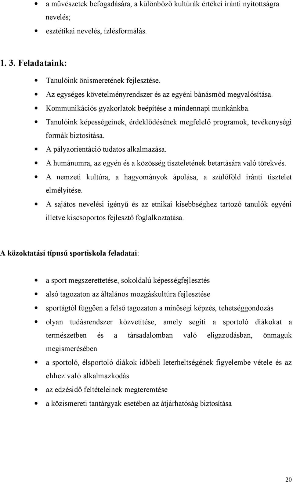 Tanulóink képességeinek, érdeklődésének megfelelő programok, tevékenységi formák biztosítása. A pályaorientáció tudatos alkalmazása.