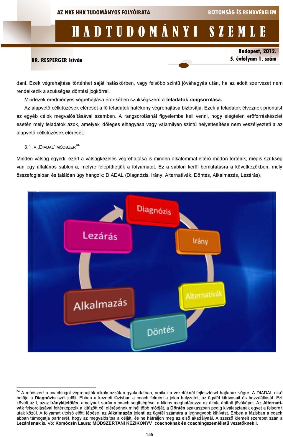Ezek a feladatok élveznek prioritást az egyéb célok megvalósításával szemben.