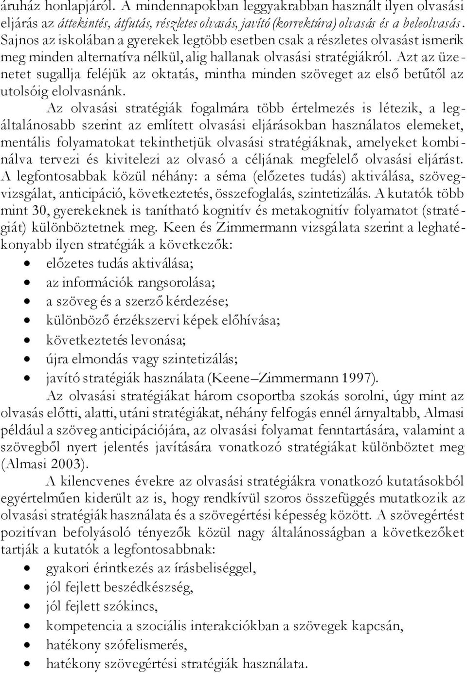 Azt az üzenetet sugallja feléjük az oktatás, mintha minden szöveget az első betűtől az utolsóig elolvasnánk.