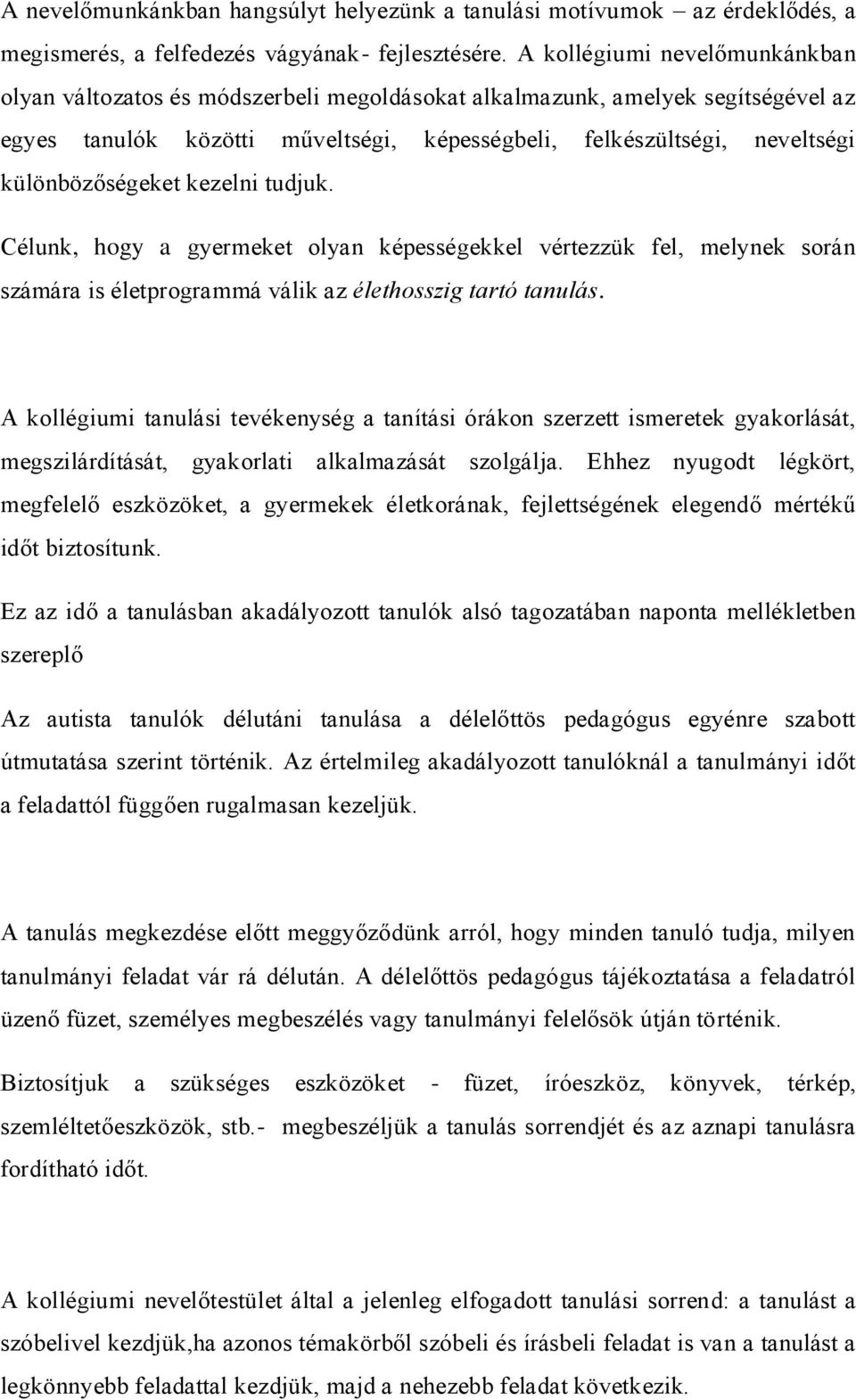 különbözőségeket kezelni tudjuk. Célunk, hogy a gyermeket olyan képességekkel vértezzük fel, melynek során számára is életprogrammá válik az élethosszig tartó tanulás.