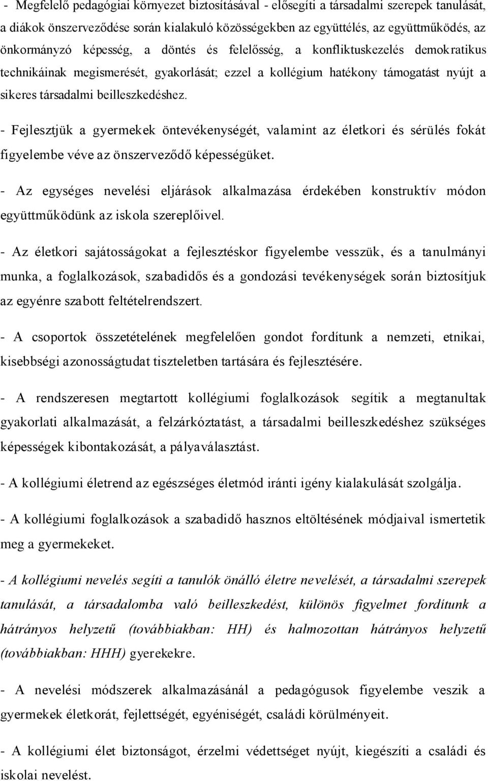 - Fejlesztjük a gyermekek öntevékenységét, valamint az életkori és sérülés fokát figyelembe véve az önszerveződő képességüket.