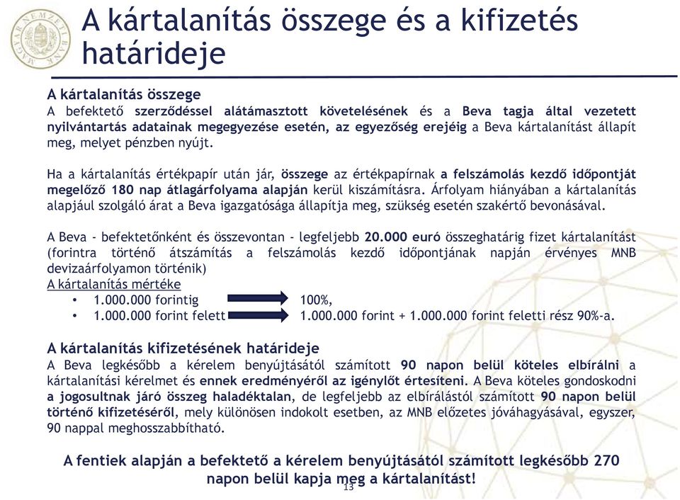 Ha a kártalanítás értékpapír után jár, összege az értékpapírnak a felszámolás kezdő időpontját megelőző 180 nap átlagárfolyama alapján kerül kiszámításra.