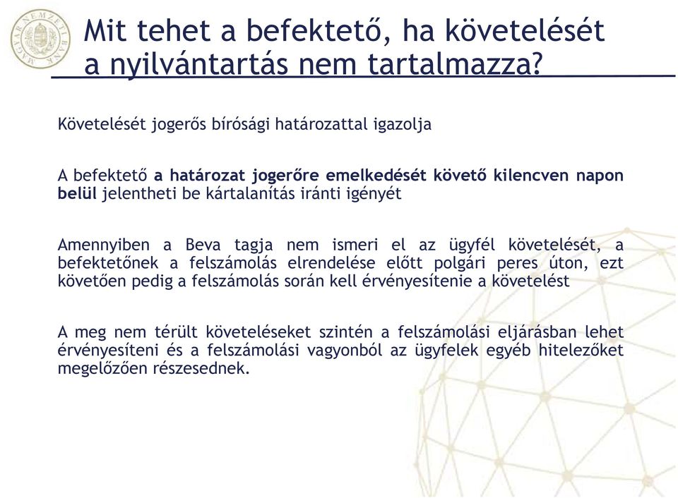 kártalanítás iránti igényét Amennyiben a Beva tagja nem ismeri el az ügyfél követelését, a befektetőnek a felszámolás elrendelése előtt polgári peres