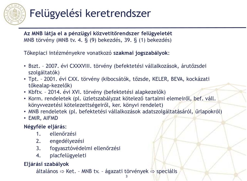 2014. évi XVI. törvény (befektetési alapkezelők) Korm. rendeletek (pl. üzletszabályzat kötelező tartalmi elemeiről, bef. váll. könyvvezetési kötelezettségeiről, ker.