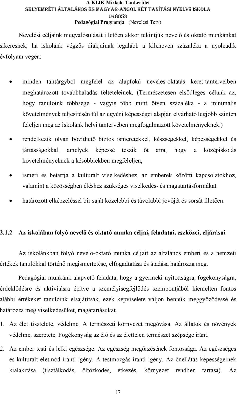 (Természetesen elsődleges célunk az, hogy tanulóink többsége - vagyis több mint ötven százaléka - a minimális követelmények teljesítésén túl az egyéni képességei alapján elvárható legjobb szinten